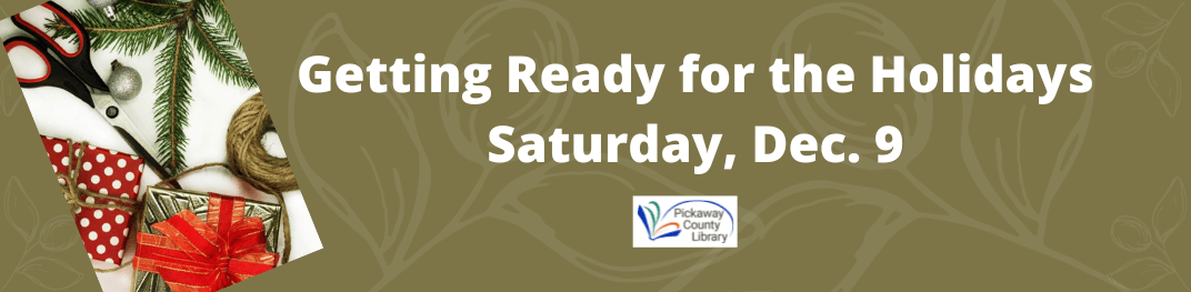 Getting Ready For The Holidays workshop, Saturday Dec. 9. more info