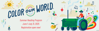 Color Our World summer reading theme graphics, including a green tractor followed by rainbows, music notes, birds, art supplies. June 1 to July 31 2025. Registration open now.